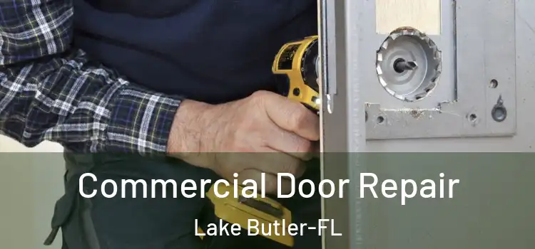 Commercial Door Repair Lake Butler-FL