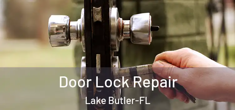  Door Lock Repair Lake Butler-FL