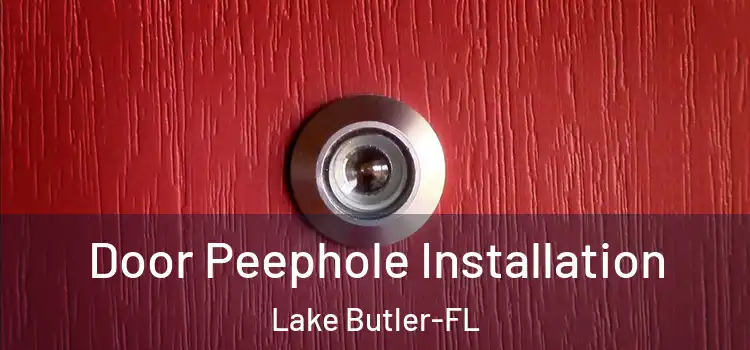Door Peephole Installation Lake Butler-FL