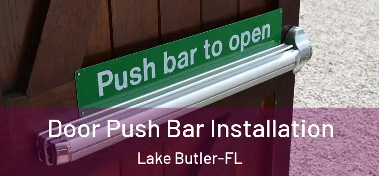 Door Push Bar Installation Lake Butler-FL