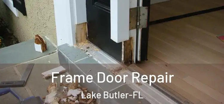 Frame Door Repair Lake Butler-FL