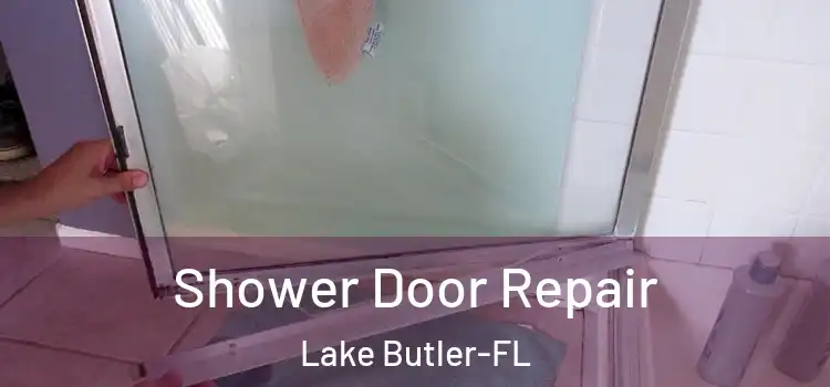 Shower Door Repair Lake Butler-FL